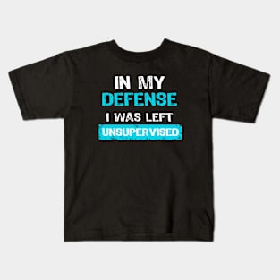 Funny In My Defense I Was Left Unsupervised Kids T-Shirt